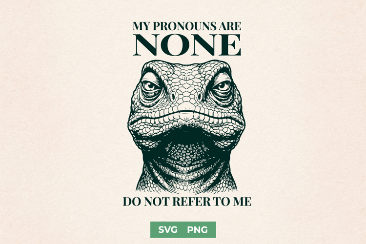 My Pronouns Are None SVG - Funny Lizard Sarcastic Trendy PNG