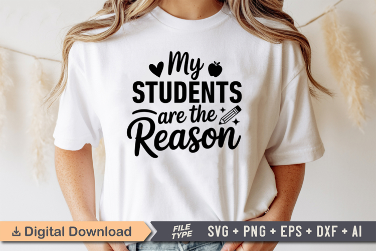 My Students Are the Reason SVG | Teacher SVG | Teacher PNG