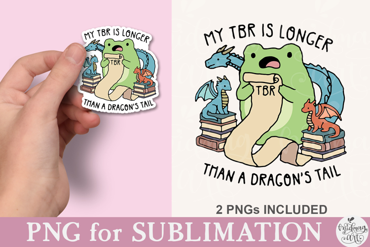 My TBR Is Longer Than a Dragon's Tail Frog PNG