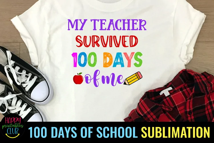 My Teacher Survived 100 Days of Me I 100 Days Sublimation