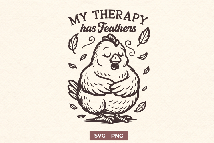 My Therapy Has Feathers SVG PNG | Chicken Lover Farm Life