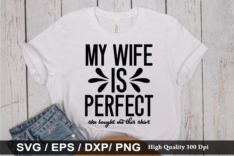 My wife is perfect she bought me - Funny Husband SVG Design