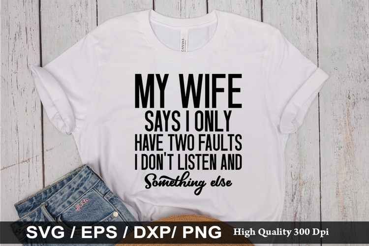 My Wife Says I Only Have Two - Funny Husband SVG Design