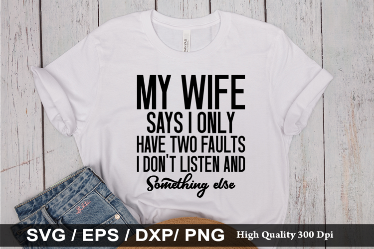 My Wife Says I Only Have Two - Funny Husband SVG Design