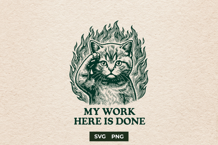 Sarcastic Fire Cat My Work Is Done Meme SVG Cut File
