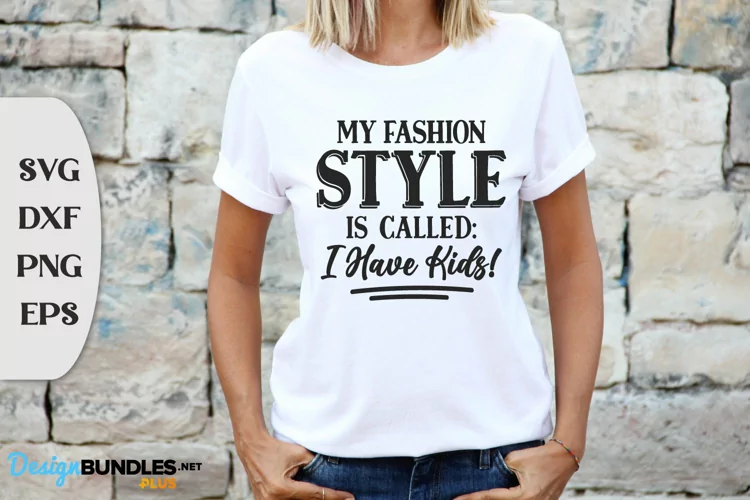 My Fashion Style Is Called: I Have Kids, Tshirt Svg Design