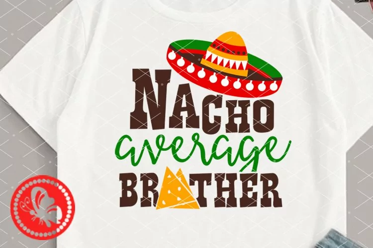 Nacho average Brother svg Mexican Sombrero hat Cinco de mayo