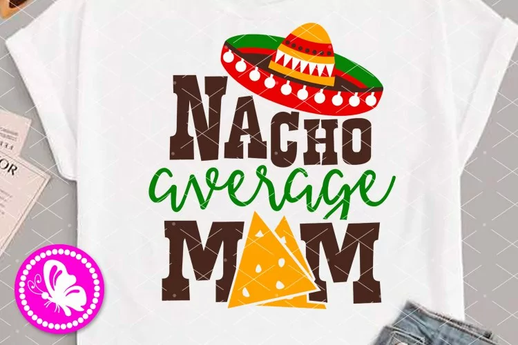 Nacho average Mom shirt design Cinco de mayo Mexica Sombrero