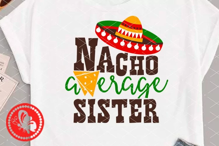 Nacho average sister shirt svg Mexican Sombrero hat clipart