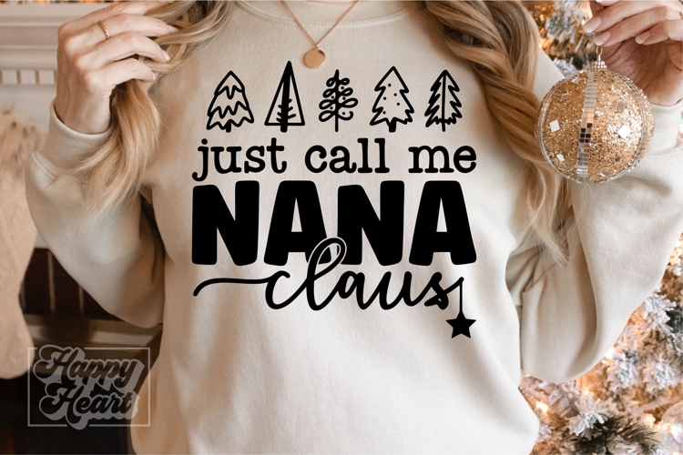 Just Call Me Nana Claus SVG - Holiday Christmas Sweater PNG
