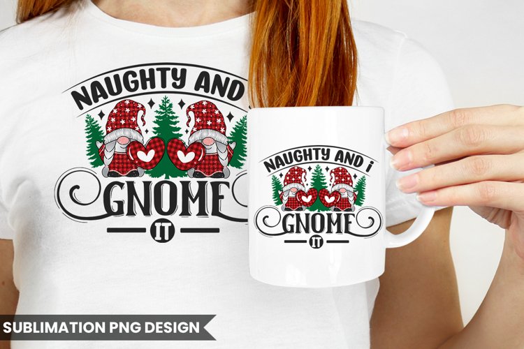 Christmas Sublimation | Naughty and I Gnome It