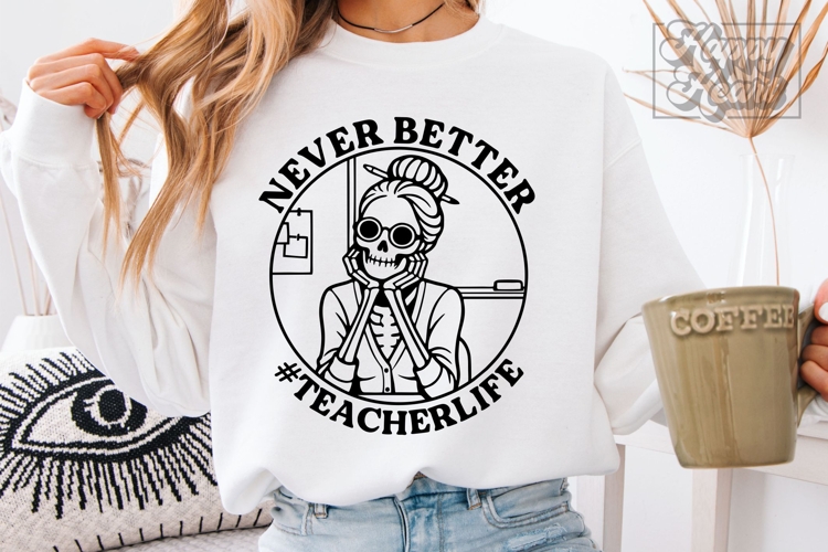 Never Better SVG PNG - Skeleton Funny Teacher Life Sarcastic