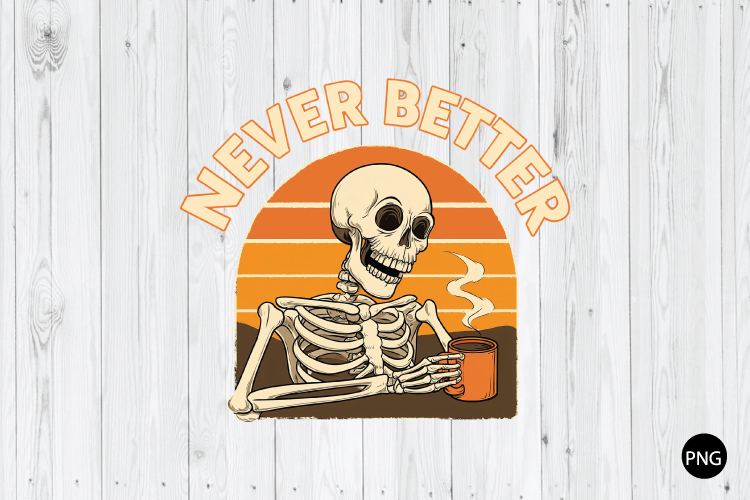 Never Better Skeleton SVG, Halloween SVG