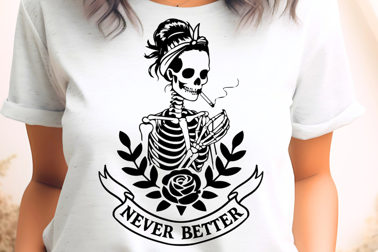 Never Better Sarcastic Sassy Skeleton Quote SVG
