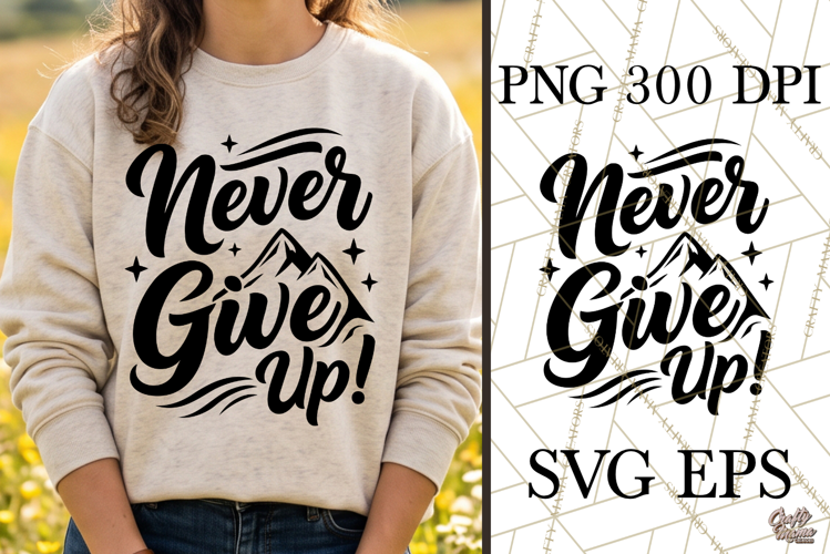 Never Give Up SVG PNG Motivational Inspirational Quote