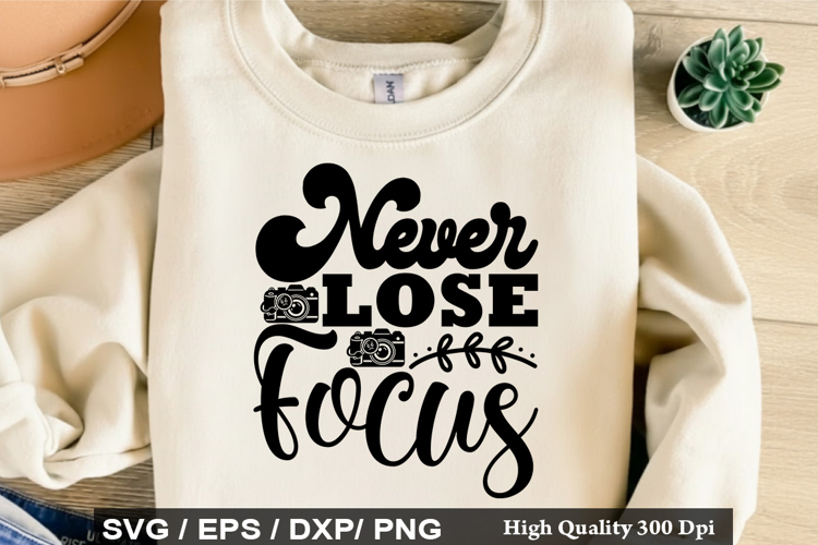 Never Lose Focus - Photographer SVG Design
