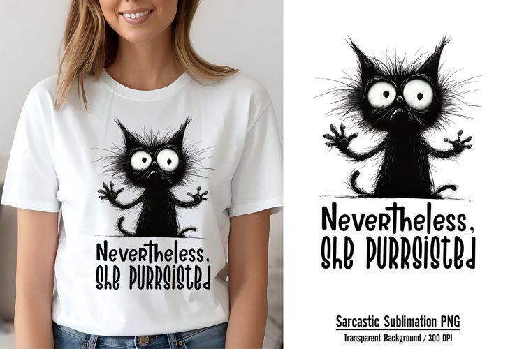 Funny Cat Quotes Sublimation, Nevertheless, she purrsisted