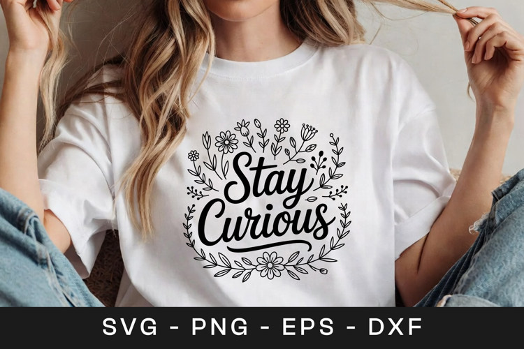 Stay Curious Floral Inspirational SVG PNG