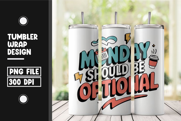 Monday should be optional tumbler wrap png