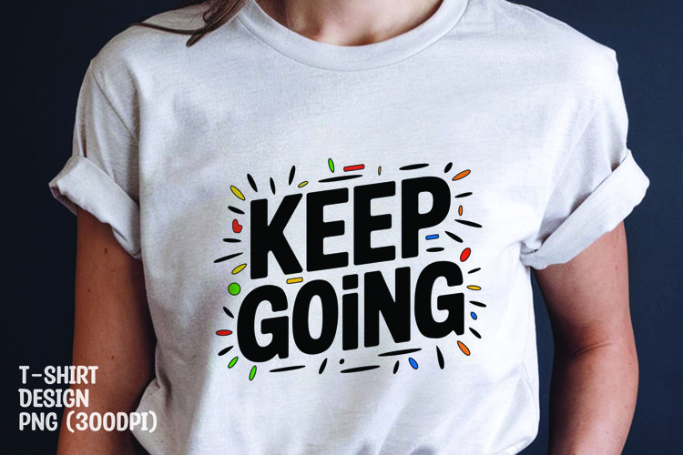 keep going quote tshirt sublimation png example image 1