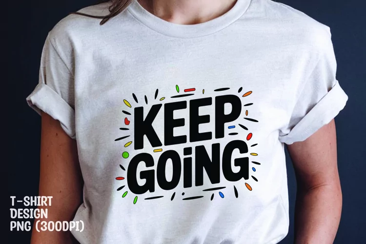 keep going quote tshirt sublimation png