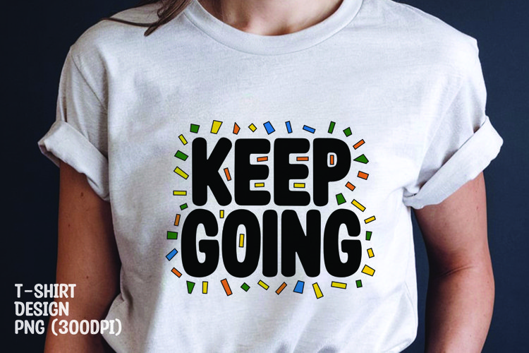 keep going quote tshirt sublimation png example image 1