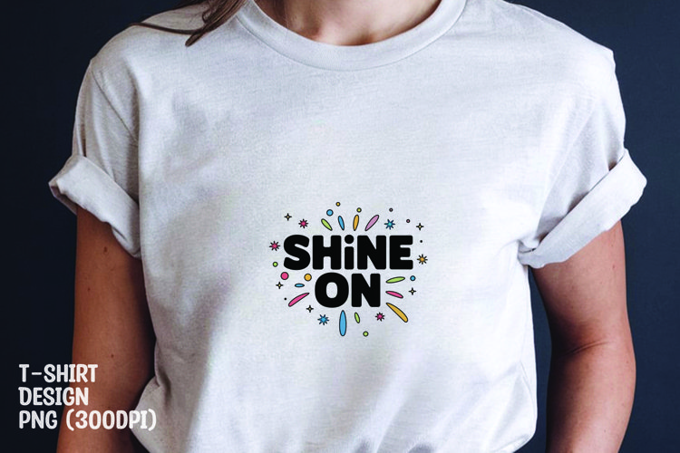 Shine on quote tshirt sublimation png example image 1