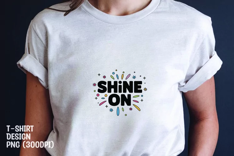Shine on quote tshirt sublimation png