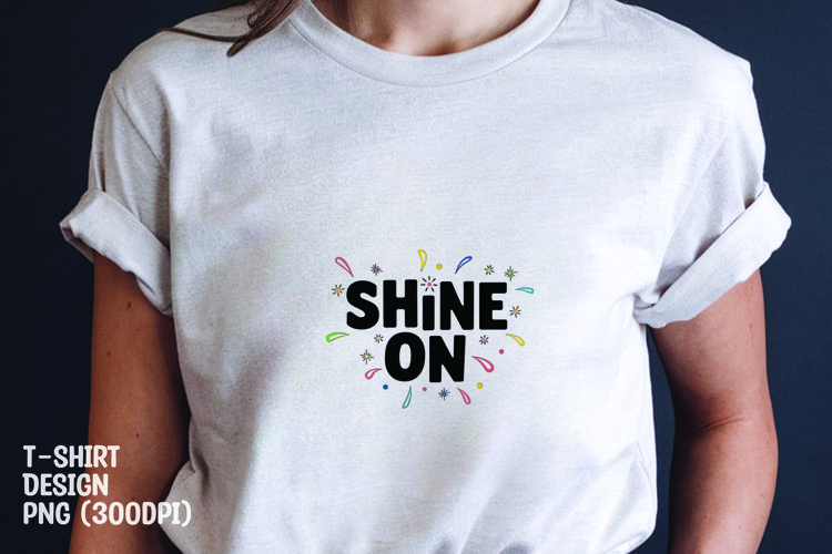 Shine on quote tshirt sublimation png example image 1