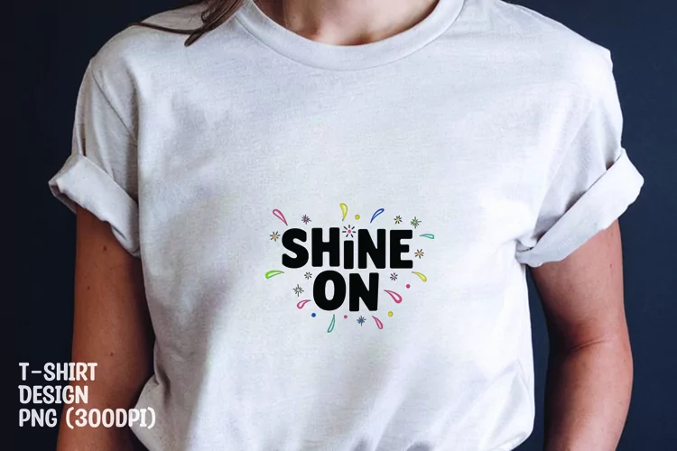 Shine on quote tshirt sublimation png