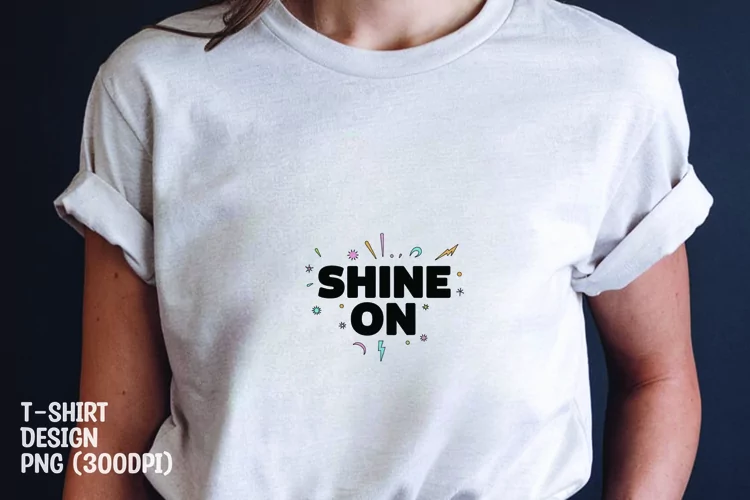 Shine on quote tshirt sublimation png