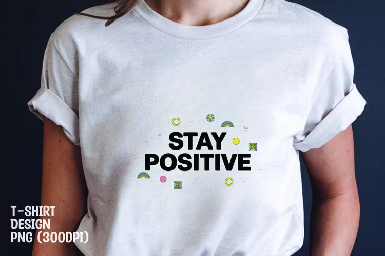 Stay positive quote tshirt sublimation png