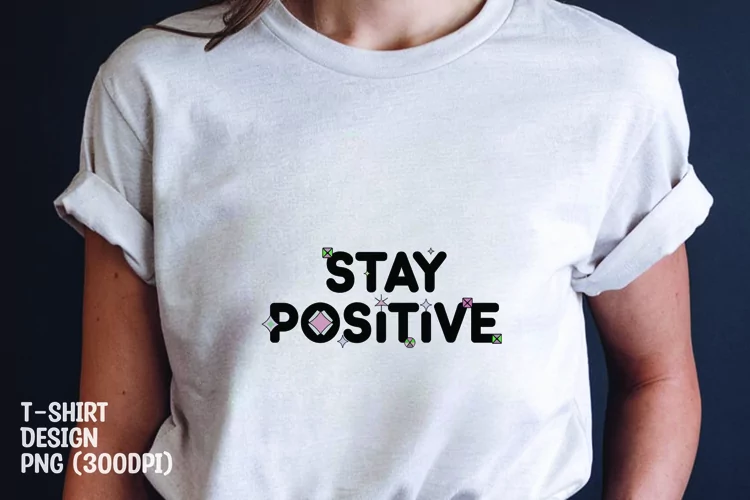 Stay positive quote tshirt sublimation png