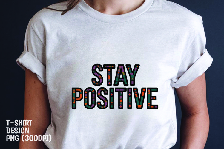 Stay positive quote tshirt sublimation png example image 1