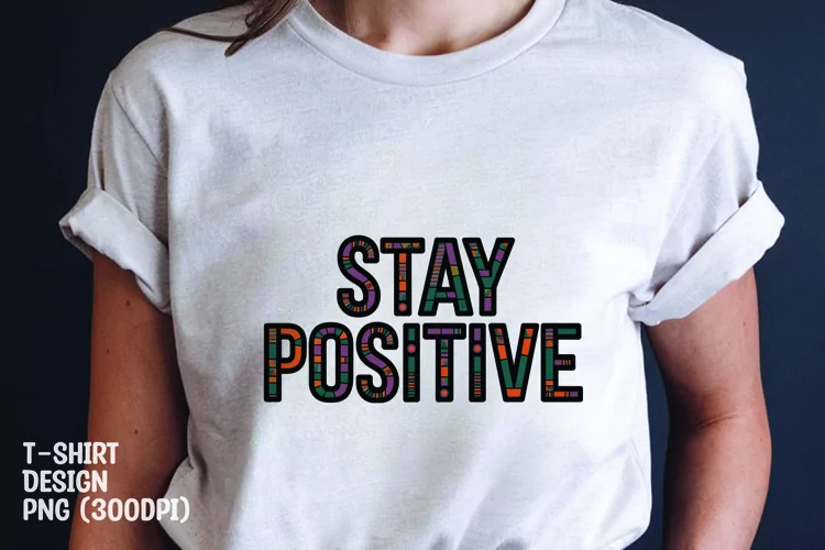 Stay positive quote tshirt sublimation png