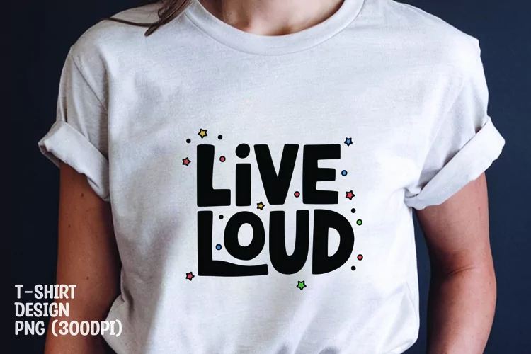 Live loud quote tshirt sublimation png