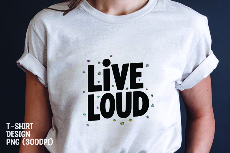 Live loud quote tshirt sublimation png example image 1