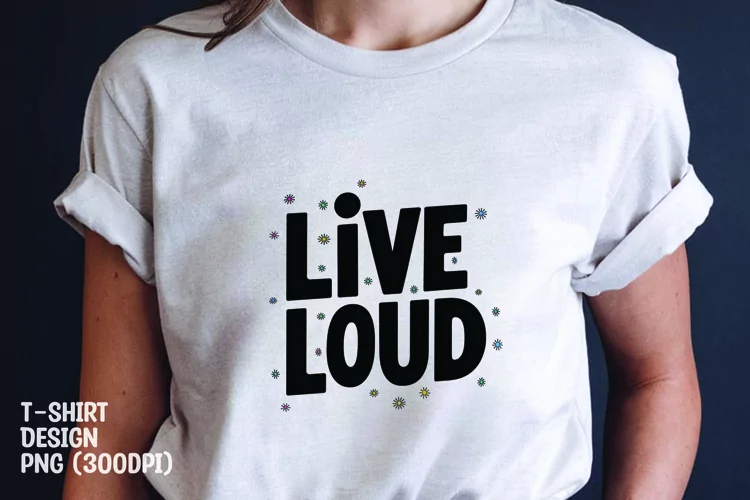 Live loud quote tshirt sublimation png