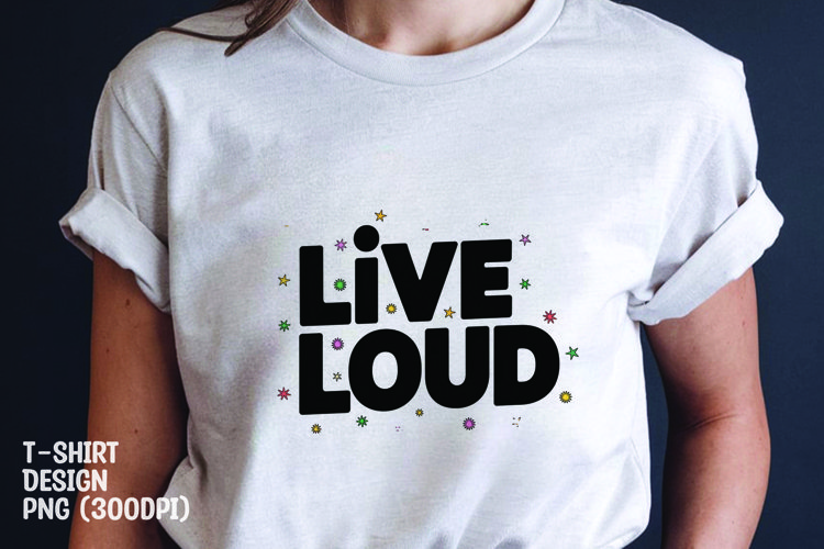 Live loud quote tshirt sublimation png example image 1