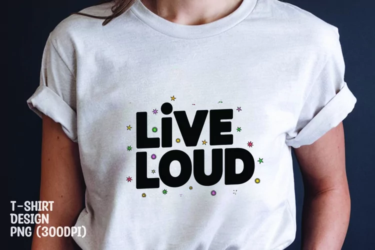 Live loud quote tshirt sublimation png