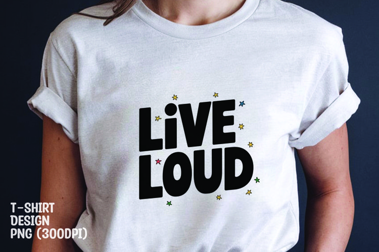 Live loud quote tshirt sublimation png example image 1