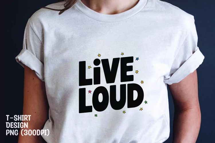 Live loud quote tshirt sublimation png