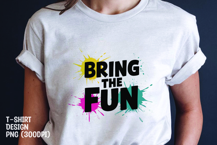 Bring the fun quote tshirt sublimation png example image 1
