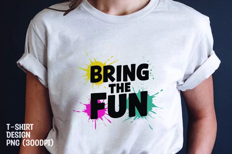 Bring the fun quote tshirt sublimation png