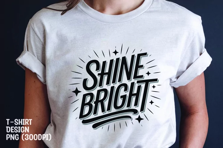 Shine bright quote tshirt sublimation png