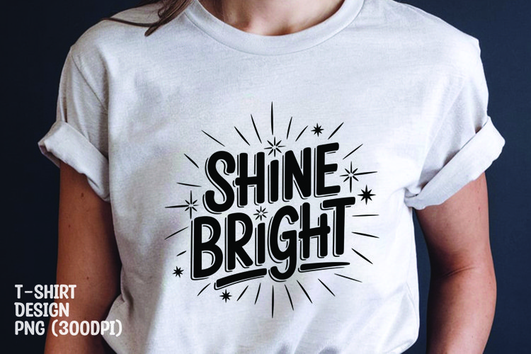 Shine bright quote tshirt sublimation png example image 1