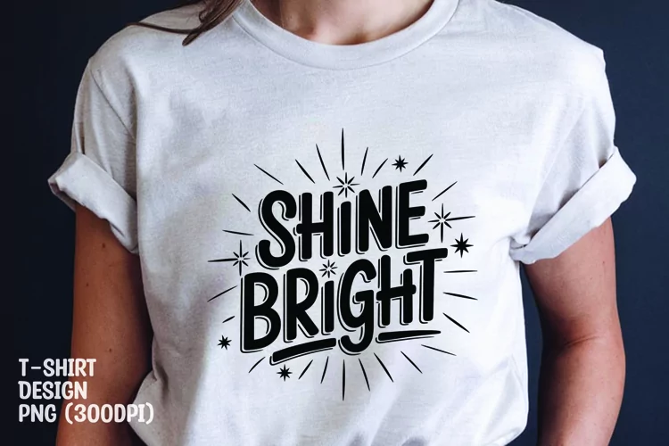 Shine bright quote tshirt sublimation png