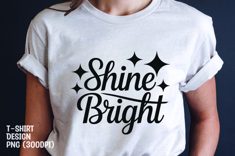 Shine bright quote tshirt sublimation png