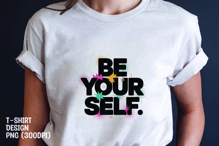 Be your self tshirt sublimation png