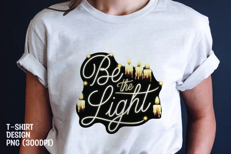 Be the light quote tshirt sublimation png